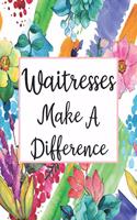 Waitresses Make A Difference: Weekly Planner For Waitress 12 Month Floral Calendar Schedule Agenda Organizer(4 6x9 Waitress Planner January 2020 - December 2020)