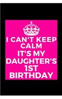 I Can't Keep Calm It's My Daughter's 1st Birthday