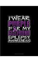 I Wear Purple For My Girlfriend Epilepsy Awareness