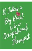 It Takes a Big Heart to be an Occupational Therapist: Occupational Therapy Journal For Gift - Green Notebook For Men Women - Ruled Writing Diary - 6x9 100 pages