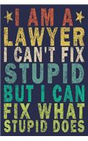 I Am A Lawyer I Can't Fix Stupid But I Can Fix What Stupid Does
