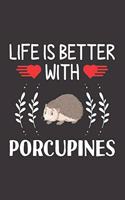 Life Is Better With Porcupines: Porcupines Lovers Men Women Girls Boys Funny Gifts Journal Lined Notebook 6x9 120 Pages