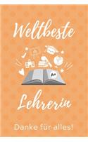 Weltbeste Lehrerin Danke Für Alles!: A5 TAGEBUCH Geschenkidee für Lehrer Erzieher - Abschiedsgeschenk Grundschule - Klassengeschenk - Dankeschön - Lehrerplaner - Buch zum Schulabschluss