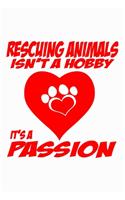 Rescuing Animals Isn't A Hobby It's A Passion: Animal Lover Journal Notebook, 6 x 9 Inches,120 Lined Writing Pages, Soft Cover, White Matte Finish