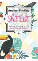 Another Fucking Shit List A Weekly Planner & Journal For Tired-Ass Women: 2020 Funny Swearing Gifts