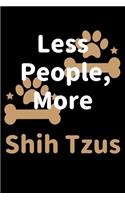 Less People, More Shih Tzus: Journal (Diary, Notebook) Funny Dog Owners Gift for Shih Tzu Lovers