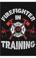 Firefighter in Training: Firefighter Lined Notebook, Journal, Organizer, Diary, Composition Notebook, Gifts for Firefighters