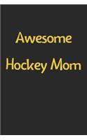 Awesome Hockey Mom: Lined Journal, 120 Pages, 6 x 9, Funny Hockey Gift Idea, Black Matte Finish (Awesome Hockey Mom Journal)