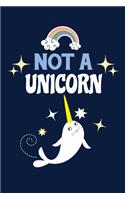 Not A Unicorn: Notebook For Narwhal Lovers Whale Fans