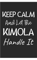 Keep Calm And Let The Kimola Handle It