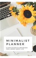 Minimalist Planner: Clean Schedule Organizer For a More Happy Life Weekly planner with space for the entire year and more 6x9 120 pages
