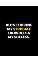 Alone During My Struggle Crowded In My Success: lined professional notebook/Journal. Best gifts for women under 10 dollars: Amazing Notebook/Journal/Workbook - Perfectly Sized 8.5x11" - 120 Pages