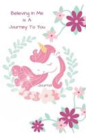Believing in Me Is a Journey to You Journal