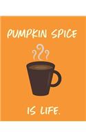 Pumpkin Spice Is Life