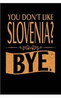 You Don't Like Slovenia? Bye.: Lined Travel Notebook Journal