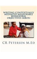 Writing Contextually Mediated Measurable Behavioral Objectives (MBOs)