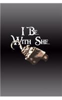 I Be with She