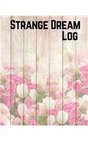 Strange Dreams Log: Dream Log Book- Dream Interpretations Record Notebook- Dairy For Recording Dreams Interpretations For Kids, Woman and Men