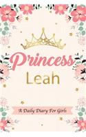 Princess Leah a Daily Diary for Girls: Personalized Writing Journal / Notebook for Girls Princess Crown Name Gift