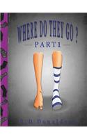 Where Do They Go? Part 1: (Where Do They Go?)