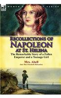 Recollections of Napoleon at St. Helena: The Remarkable Story of a Fallen Emperor and a Teenage Girl(English)