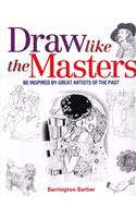 Draw Like the Masters: Be Inspired by Great Artists of the Past