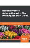 Robotic Process Automation with Blue Prism Quick Start Guide: Create software robots and automate business processes