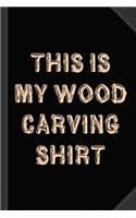This Is My Wood Carving Journal Notebook
