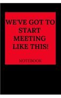 We've Got to Start Meeting Like This Notebook