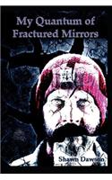 My Quantum of Fractured Mirrors