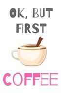 Ok But First Coffee: Blank Lined Notebook for Writers