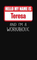 Hello My Name Is Teresa: And I'm a Workaholic Lined Journal College Ruled Notebook Composition Book Diary