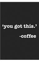 You Got This Coffee: A 6x9 Inch Matte Softcover Journal Notebook with 120 Blank Lined Pages and a Funny Caffeine Loving Cover Slogan