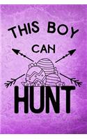 This Boy Can Hunt: Journal Hunting Easter Egg Gift for Hunters Men & Boy Lined Notebook 120 Page 6x9