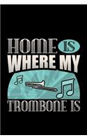 Home Is Where My Trombone Is: Matte Softcover Journal Notebook 120 Blank Lined Pages and Music Instrument Cover