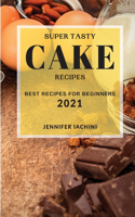 Super Tasty Cake Recipes 2021