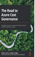 Road to Azure Cost Governance: Techniques to tame your monthly Azure bill with a continuous optimization journey for your apps