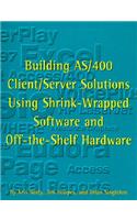 Building AS/400 Client/Server Solutions Using Shrink-Wrapped Software and Off-The-Shelf Hardware