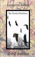 The Twelve Brothers: (Fairytales Retold)