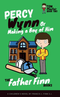 Percy Wynn: Or Making a Boy of Him: Book 2 of Father Finn's Tom Playfair Trilogy