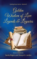 Golden Wisdom of Love Legends and Legacies