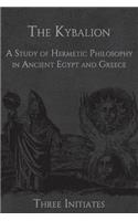 The Kybalion: A Study of Hermetic Philosophy in Ancient Egypt and Greece