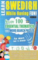 Learn Swedish While Having Fun! - For Adults: EASY TO ADVANCED - STUDY 100 ESSENTIAL THEMATICS WITH WORD SEARCH PUZZLES - VOL.1 - Uncover How to Improve Foreign Language Skills Actively! - A Fun