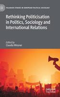 Rethinking Politicisation in Politics, Sociology and International Relations