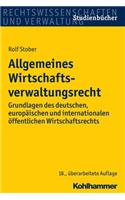 Allgemeines Wirtschaftsverwaltungsrecht: Grundlagen Des Deutschen, Europaischen Und Internationalen Offentlichen Wirtschaftsrechts