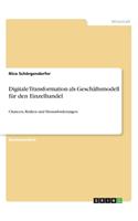 Digitale Transformation als Geschäftsmodell für den Einzelhandel: Chancen, Risiken und Herausforderungen