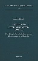 Abbild Und Stellvertreter Gottes: Der Konig in Herrschaftstheoretischen Schriften Des Spaten Mittelalters
