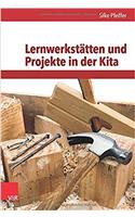Lernwerkstatten Und Projekte in Der Kita: Handlungsorientierung Und Entdeckendes Lernen