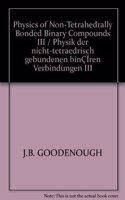 Physics of Non-Tetrahedrally Bonded Binary Compounds III / Physik Der Nicht-Tetraedrisch Gebundenen Binären Verbindungen III