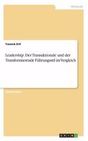 Leadership. Der Transaktionale und der Transformierende Führungsstil im Vergleich